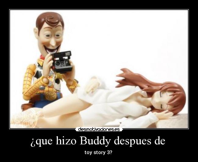 ¿que hizo Buddy despues de  - toy story 3? 