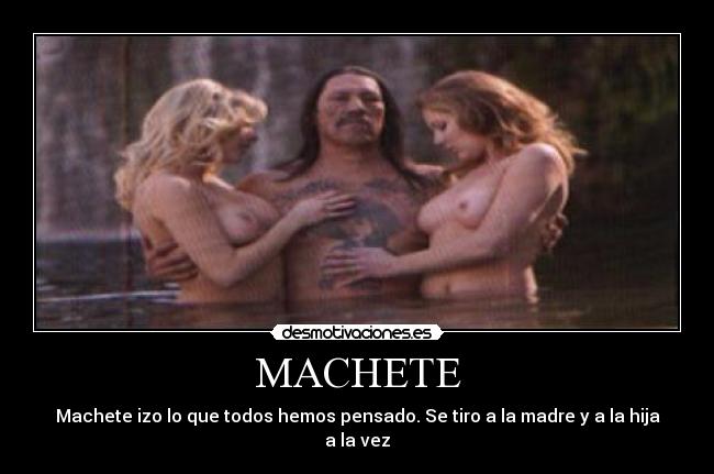 MACHETE - Machete izo lo que todos hemos pensado. Se tiro a la madre y a la hija a la vez
