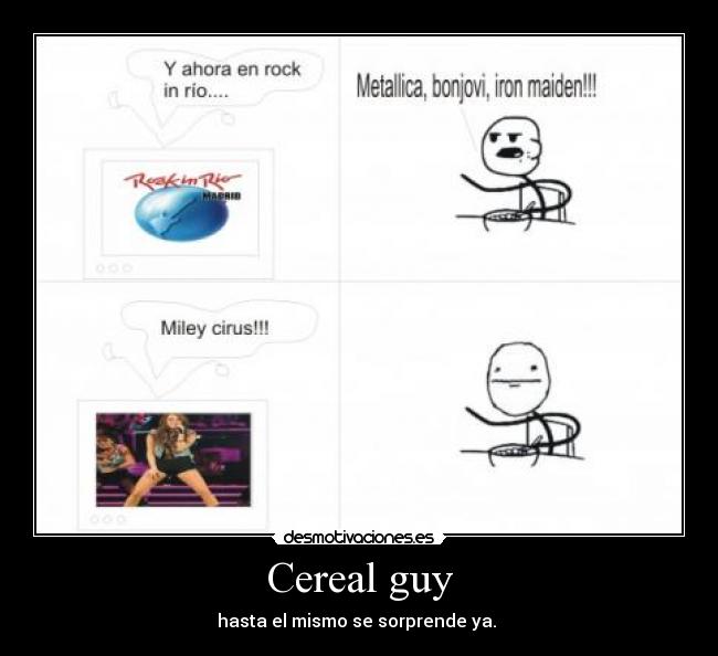 Cereal guy - hasta el mismo se sorprende ya.