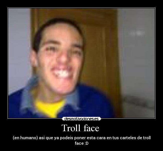 Troll face - (en humano) asi que ya podeis poner esta cara en tus carteles de troll face :D