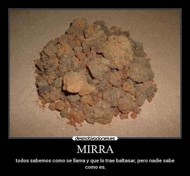 MIRRA - todos sabemos como se llama y que lo trae baltasar, pero nadie sabe como es.