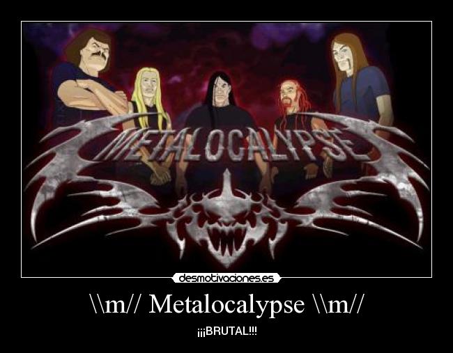 \\m// Metalocalypse \\m// - 