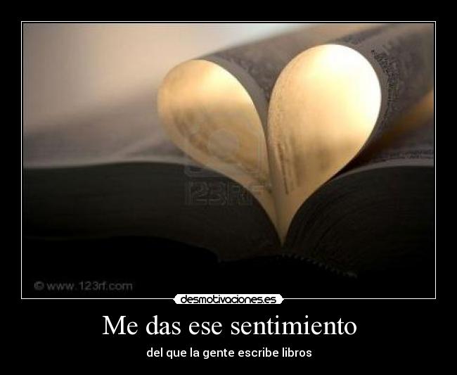 Me das ese sentimiento - del que la gente escribe libros