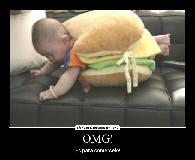 OMG! - Es para comérselo!