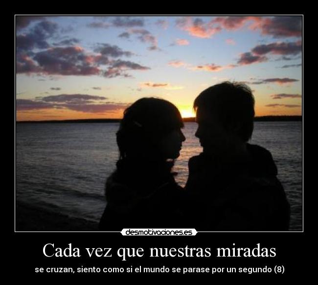 Cada vez que nuestras miradas -