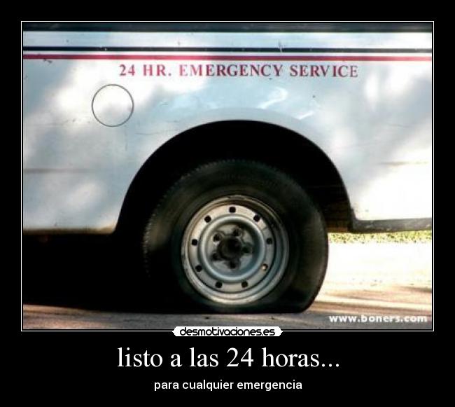 listo a las 24 horas... - para cualquier emergencia