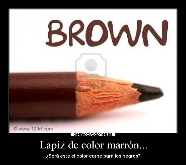 Lapiz de color marrón... - ¿Será este el color carne para los negros?