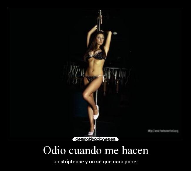 Odio cuando me hacen - un striptease y no sé que cara poner