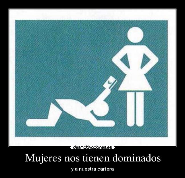 Mujeres nos tienen dominados - 