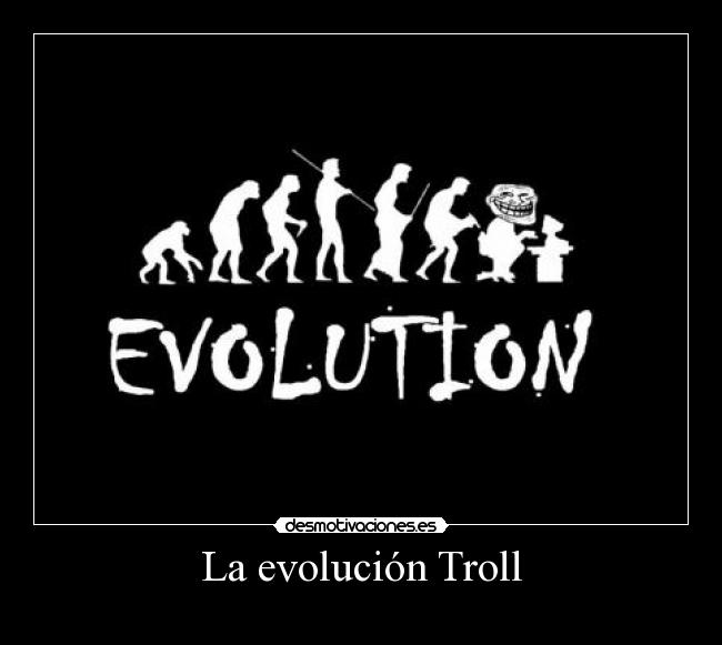 La evolución Troll -