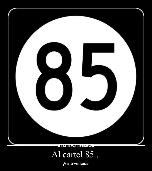 Al cartel 85... -