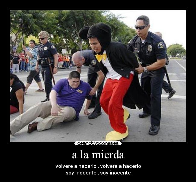 a la mierda - volvere a hacerlo , volvere a hacerlo
soy inocente , soy inocente