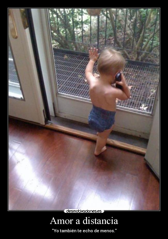 Amor a distancia - Yo también te echo de menos.