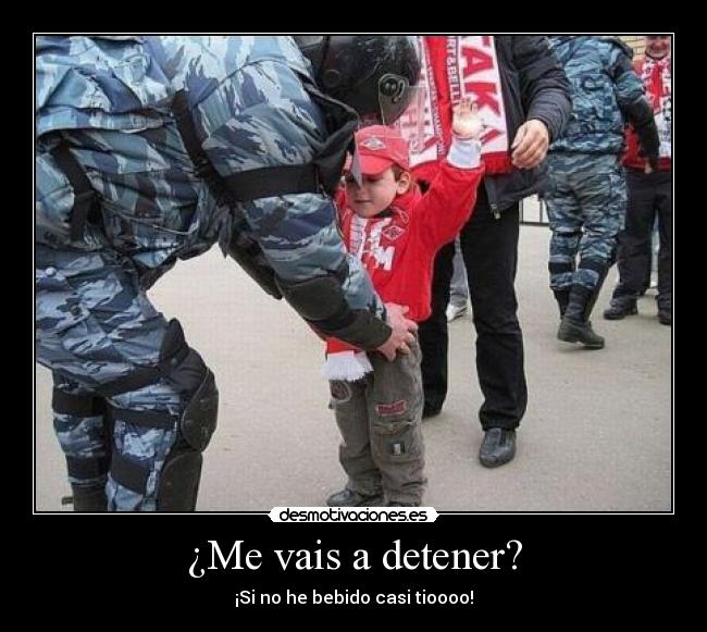 ¿Me vais a detener? - ¡Si no he bebido casi tioooo!
