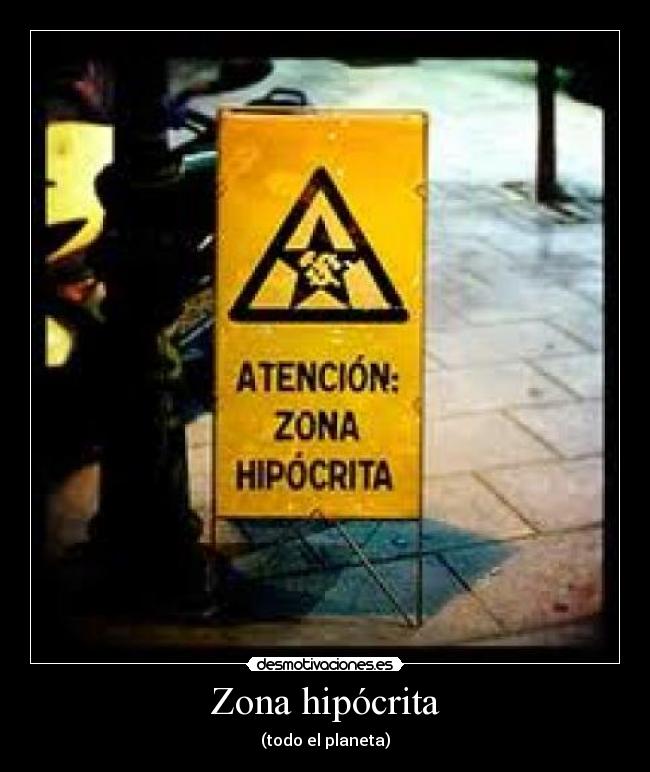 Zona hipócrita - (todo el planeta)