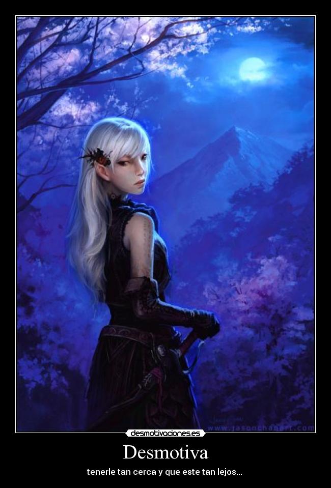 Desmotiva - tenerle tan cerca y que este tan lejos...