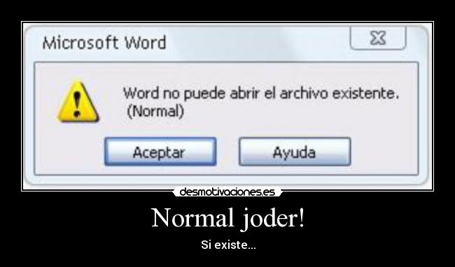 Normal joder! -