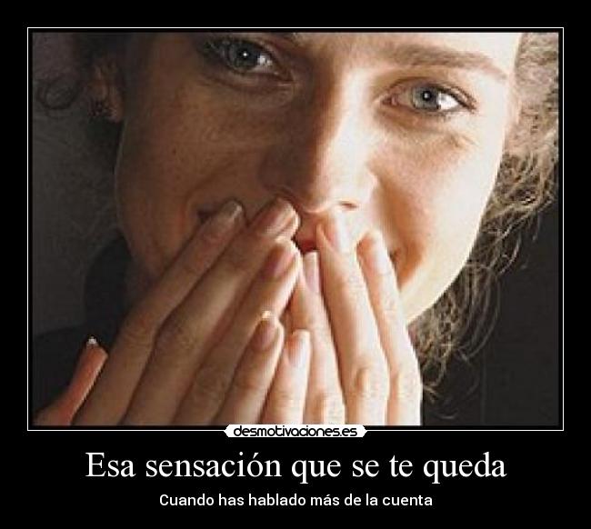 Esa sensación que se te queda - Cuando has hablado más de la cuenta