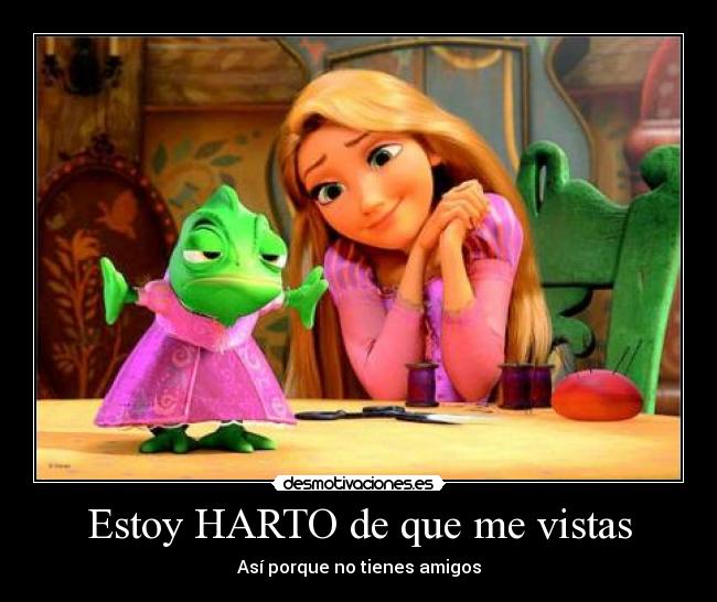 Estoy HARTO de que me vistas - Así porque no tienes amigos
