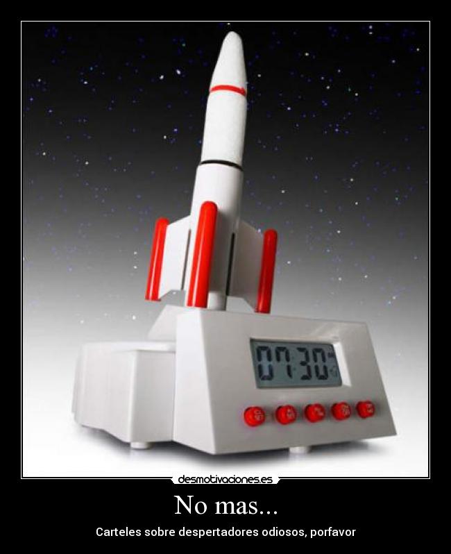 No mas... - Carteles sobre despertadores odiosos, porfavor