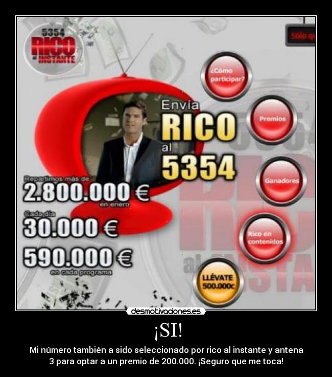 ¡SI! - Mi número también a sido seleccionado por rico al instante y antena
3 para optar a un premio de 200.000. ¡Seguro que me toca!