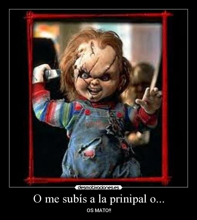 O me subís a la prinipal o... -