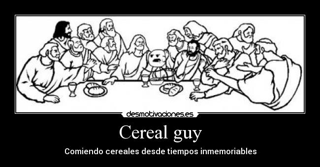 Cereal guy - Comiendo cereales desde tiempos inmemoriables