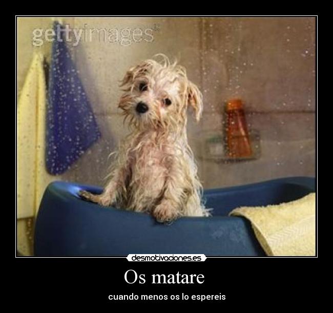 Os matare - cuando menos os lo espereis