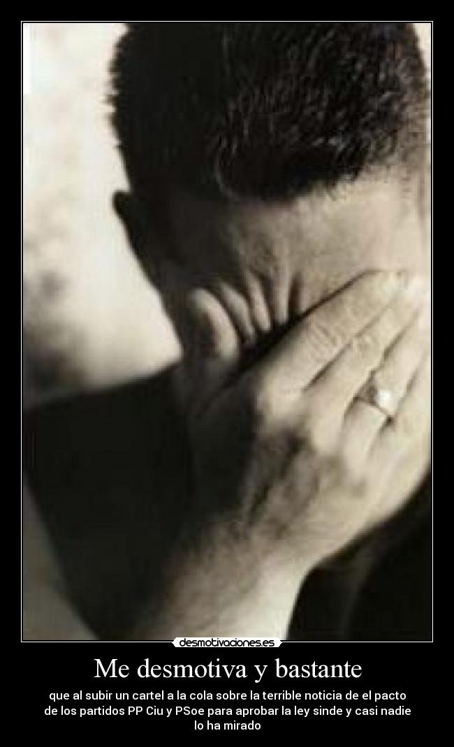 Me desmotiva y bastante - que al subir un cartel a la cola sobre la terrible noticia de el pacto
de los partidos PP Ciu y PSoe para aprobar la ley sinde y casi nadie
lo ha mirado