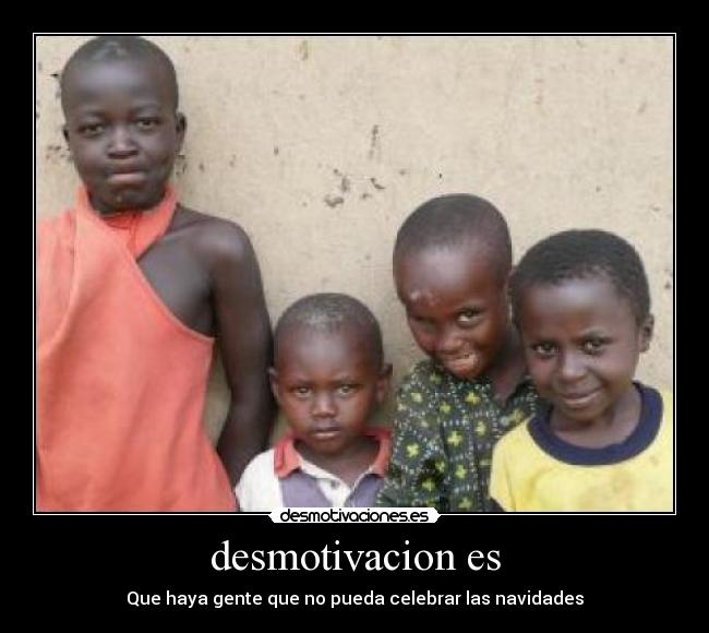 desmotivacion es - Que haya gente que no pueda celebrar las navidades