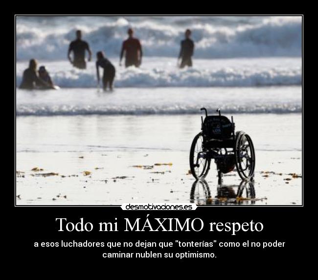 Todo mi MÁXIMO respeto -