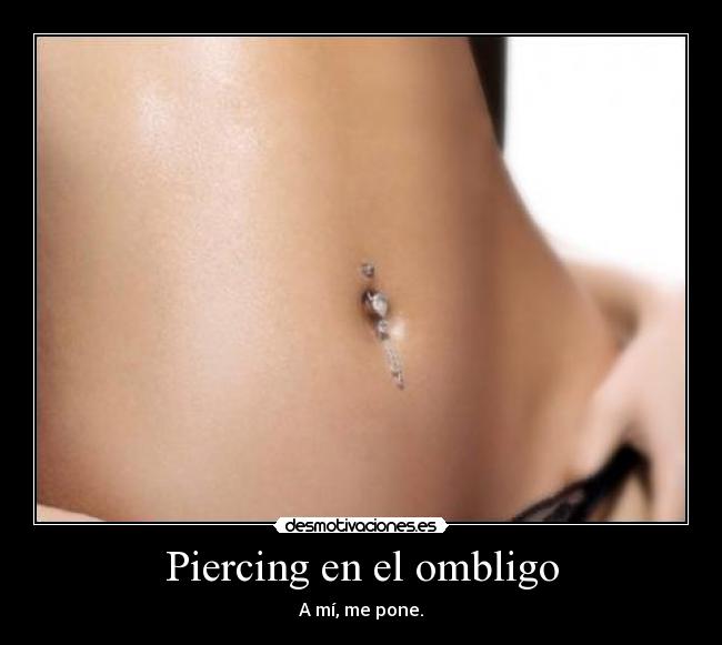 Piercing en el ombligo - A mí, me pone.