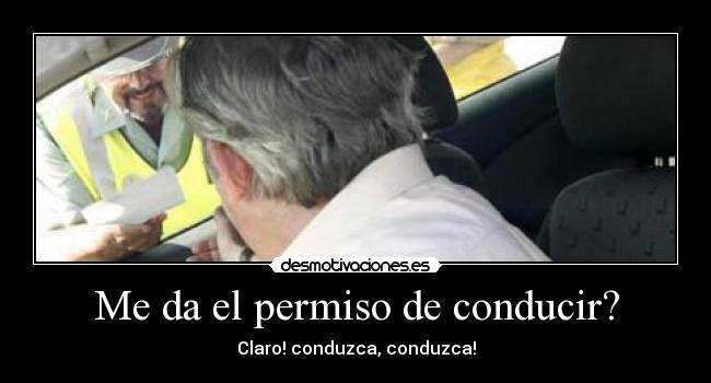 Me da el permiso de conducir? -