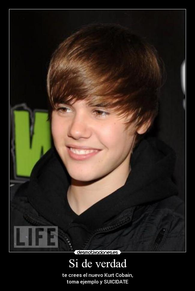 Si de verdad - te crees el nuevo Kurt Cobain,
toma ejemplo y SUICIDATE