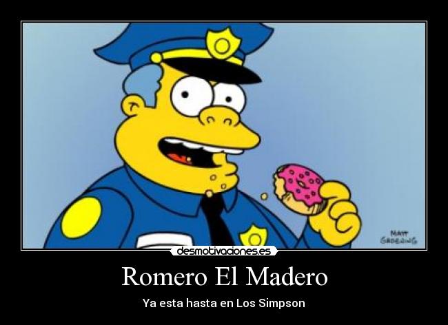 Romero El Madero - Ya esta hasta en Los Simpson