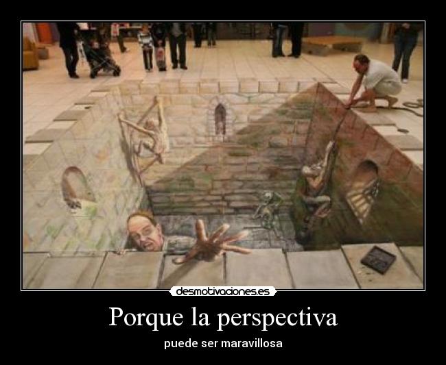 Porque la perspectiva - puede ser maravillosa