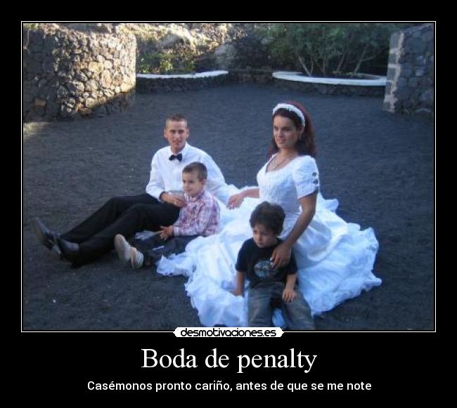 Boda de penalty - Casémonos pronto cariño, antes de que se me note