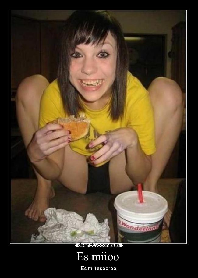 Es miioo - Es mi tesooroo.