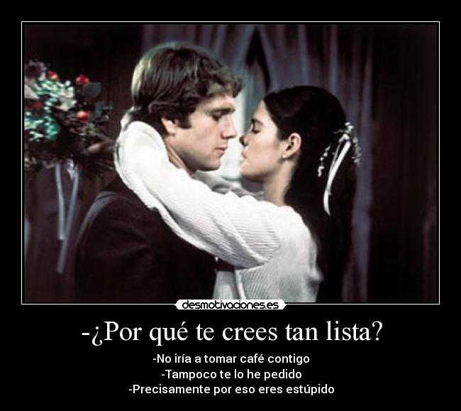 -¿Por qué te crees tan lista? -