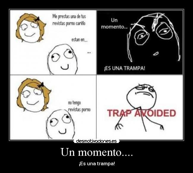 Un momento.... - ¡Es una trampa!
