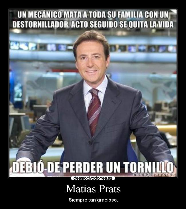 Matias Prats - Siempre tan gracioso.