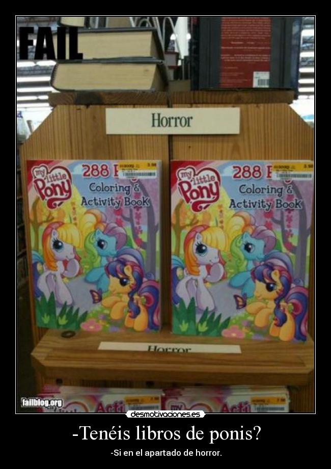 -Tenéis libros de ponis? - -Si en el apartado de horror.