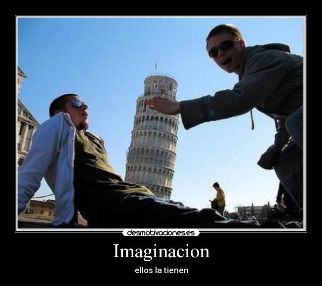 Imaginacion - ellos la tienen