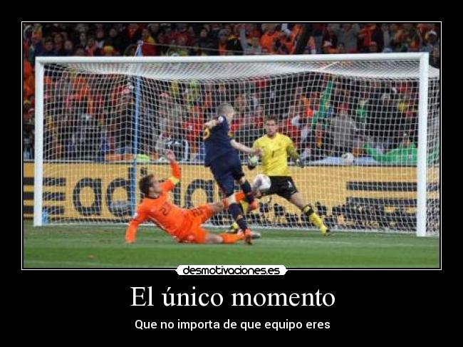 El único momento - Que no importa de que equipo eres