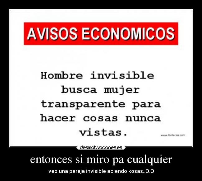 entonces si miro pa cualquier - veo una pareja invisible aciendo kosas..O.O