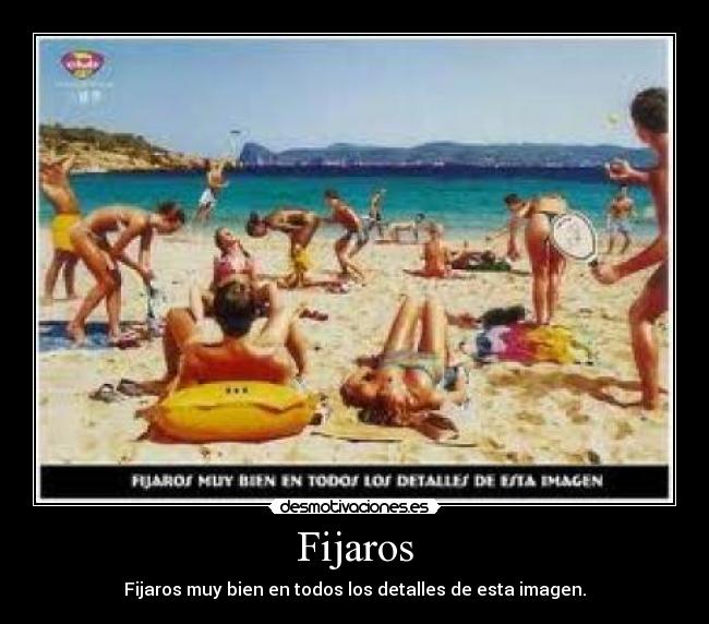 Fijaros - Fijaros muy bien en todos los detalles de esta imagen.