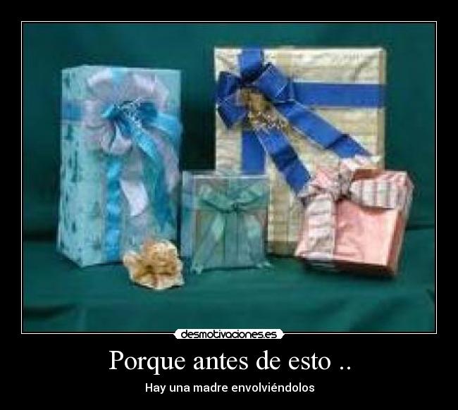 Porque antes de esto .. -