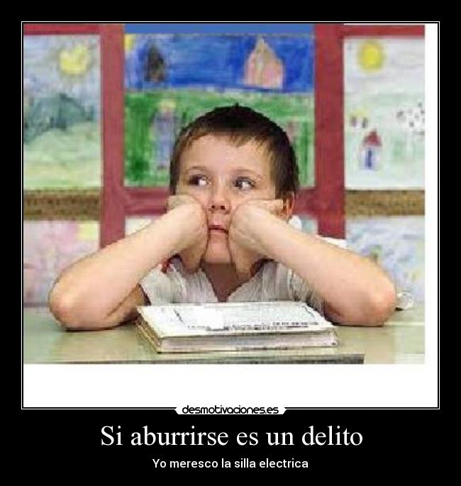 Si aburrirse es un delito -