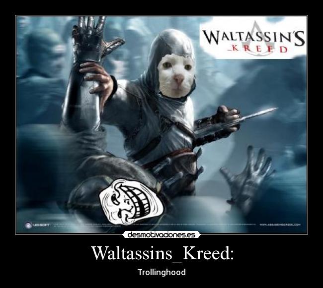 Waltassins_Kreed: - Trollinghood