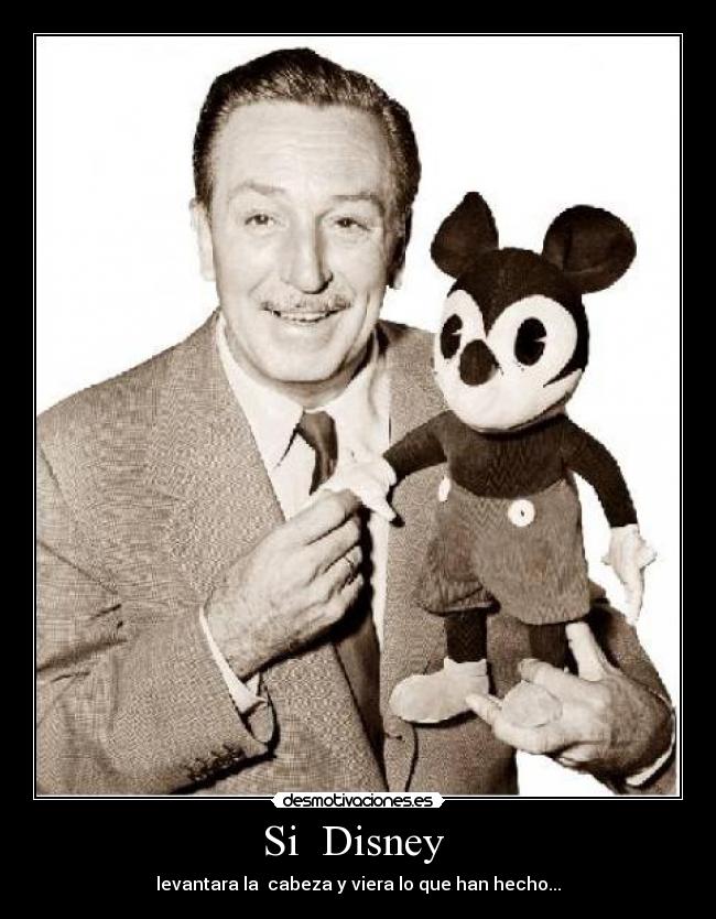 Si Disney - levantara la cabeza y viera lo que han hecho...